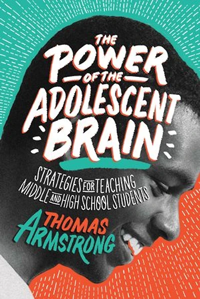 the Power of Adolescent Brain: Strategies for Teaching Middle and High School Students