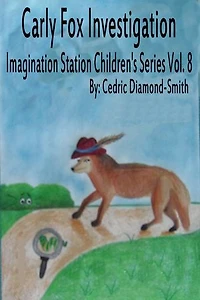 Carly Fox Investigation: Imagination Station Children's Series Vol. 8