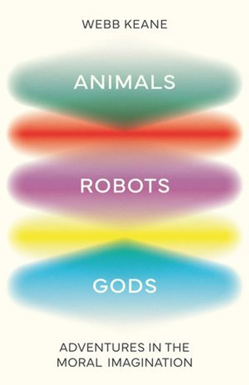 Animals, Robots, Gods: Adventures the Moral Imagination