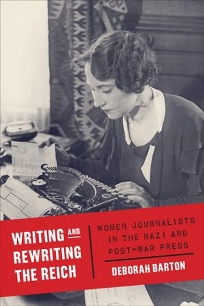 Writing and Rewriting the Reich: Women Journalists Nazi Post-War Press