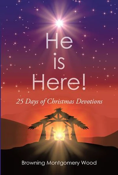 He is Here!: 25 Days Of Christmas Devotions