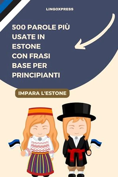500 Parole Più Usate in Estone con Frasi Base per Principianti