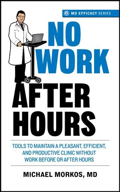 No Work After Hours: Tools To Maintain a Pleasant, Efficient, and Productive Clinic Without Work Before or After Hours