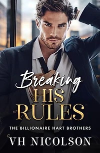Breaking His Rules: An enemies to lovers billionaire romance from VH Nicolson