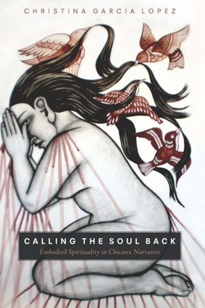 Calling the Soul Back: Embodied Spirituality Chicanx Narrative