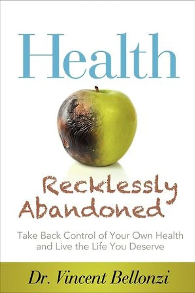 Health Recklessly Abandoned: Take Back Control Of Your Own And Live The Life You Deserve