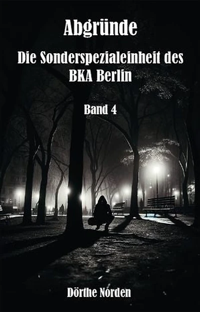 Abgründe: Die Sonderspezialeinheit des BKA Berlin - Band 4