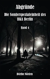 Abgründe: Die Sonderspezialeinheit des BKA Berlin - Band 4