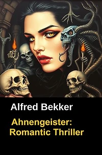 Alfred Bekker Roman: Ahnengeister: Cassiopeiapress Romantic Thriller: Gesamtausgabe