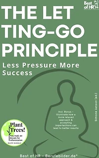 The Letting-Go Principle – Less Pressure More Success: Incl. Bonus – Illuminate how a more relaxed approach & accepting imperfections can lead to better results