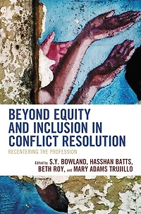 Beyond Equity and Inclusion Conflict Resolution: Recentering the Profession