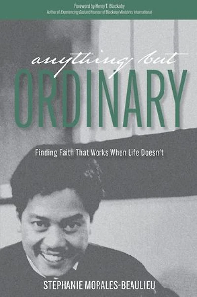 Anything but Ordinary: Finding Faith that Works when Life Doesn’t