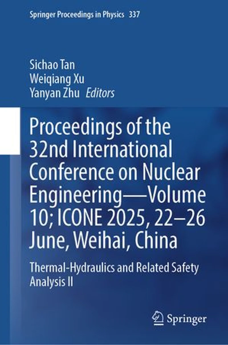 Proceedings of the 32nd International Conference on Nuclear Engineering-Volume 10; ICONE 2025, 22-26 June, Weihai, China: Thermal-Hydraulics and related Safety Analysis II