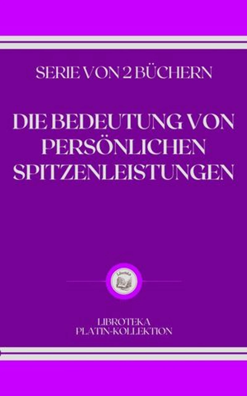DIE BEDEUTUNG VON PERSÖNLICHEN SPITZENLEISTUNGEN: SERIE VON 2 BÜCHERN