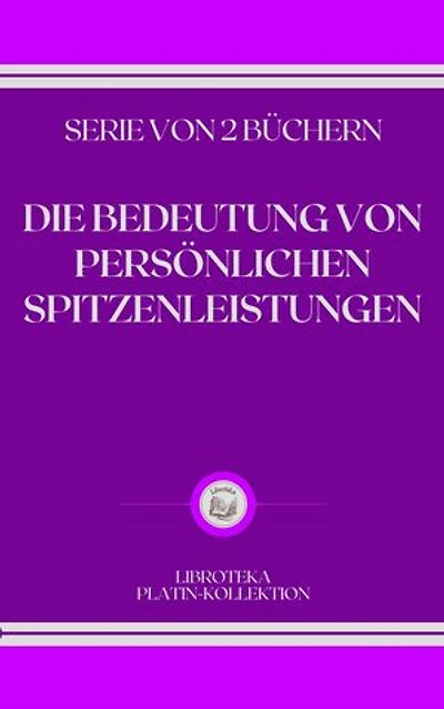 DIE BEDEUTUNG VON PERSÖNLICHEN SPITZENLEISTUNGEN: SERIE VON 2 BÜCHERN