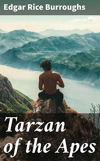 Tarzan of the Apes: Into the Wild: A Hero's Journey Through the Jungle