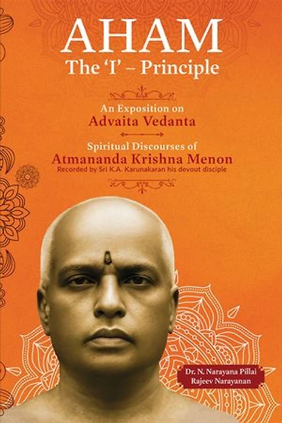 Aham: The 'I' Principle: An Exposition on Advaita Vedanta