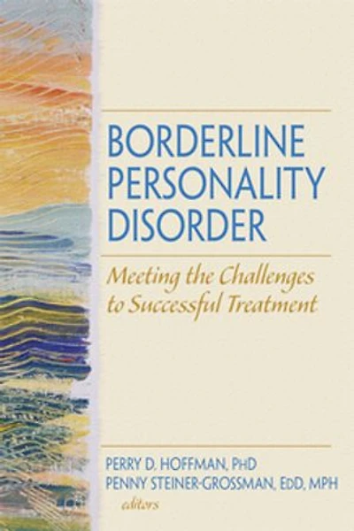 Borderline Personality Disorder: Meeting the Challenges to Successful Treatment