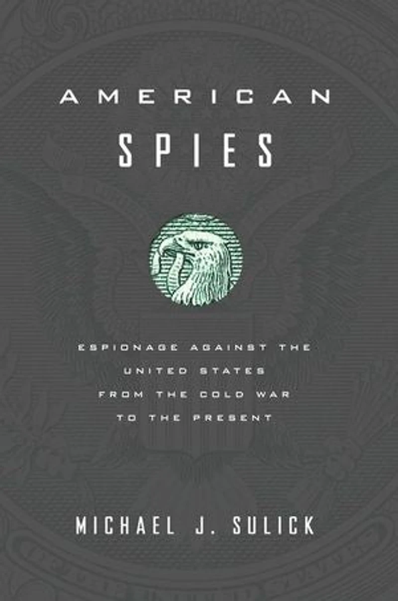 American Spies: Espionage against the United States from Cold War to Present