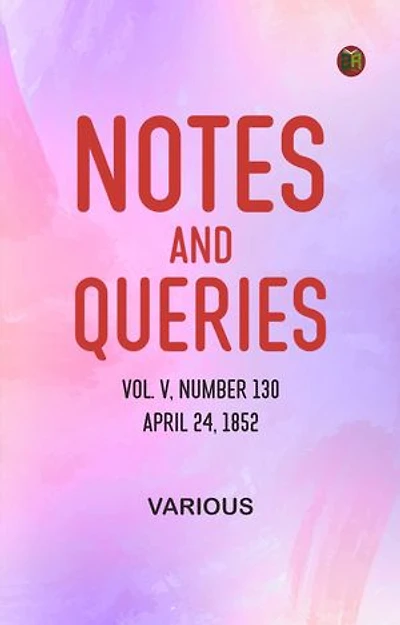 Notes and Queries, Vol. V, Number 130, April 24, 1852