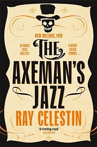 The Axeman's Jazz: The Award-Winning Historical Crime Thriller Set in Mafia-Run New Orleans