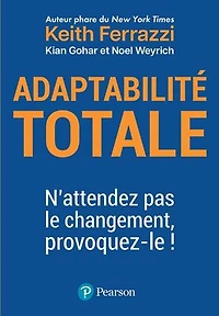 Adaptabilité totale: N'attendez pas le changement, provoquez-le !