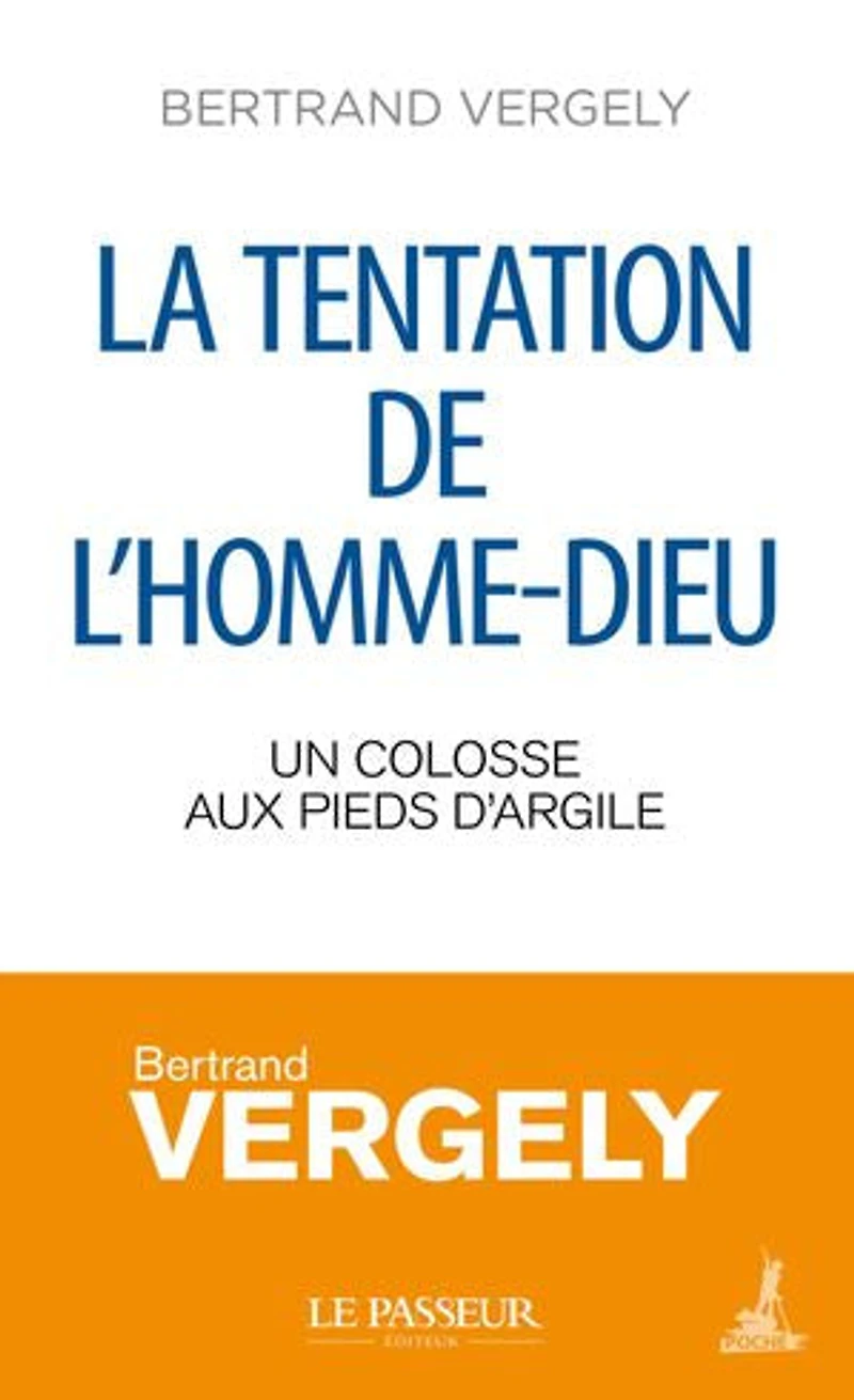 La tentation de l'homme-Dieu : un colosse aux pieds d'argile: d'argile