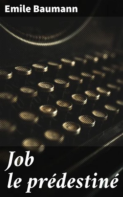 Job le prédestiné: Exploration de la souffrance humaine à travers le destin de Job, une réflexion profonde sur la foi et la résilience