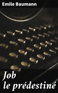 Job le prédestiné: Exploration de la souffrance humaine à travers le destin de Job, une réflexion profonde sur la foi et la résilience