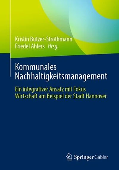 Kommunales Nachhaltigkeitsmanagement: Ein integrativer Ansatz mit Fokus Wirtschaft am Beispiel der Stadt Hannover