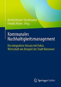 Kommunales Nachhaltigkeitsmanagement: Ein integrativer Ansatz mit Fokus Wirtschaft am Beispiel der Stadt Hannover