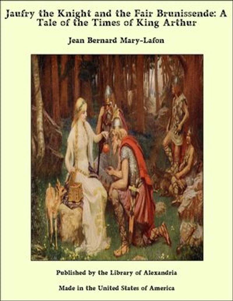 Jaufry the Knight and the Fair Brunissende: A Tale of the Times of King Arthur