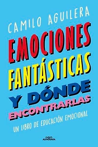 Emociones fantásticas (y dónde encontrarlas): Un libro de educación emocional