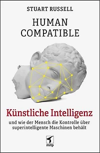 Human Compatible: Künstliche Intelligenz und wie der Mensch die Kontrolle über superintelligente Maschinen behält
