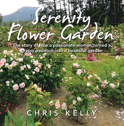 Serenity Flower Garden: The Story of How a Passionate Woman Turned Grassy Paddock into Beautiful Garden