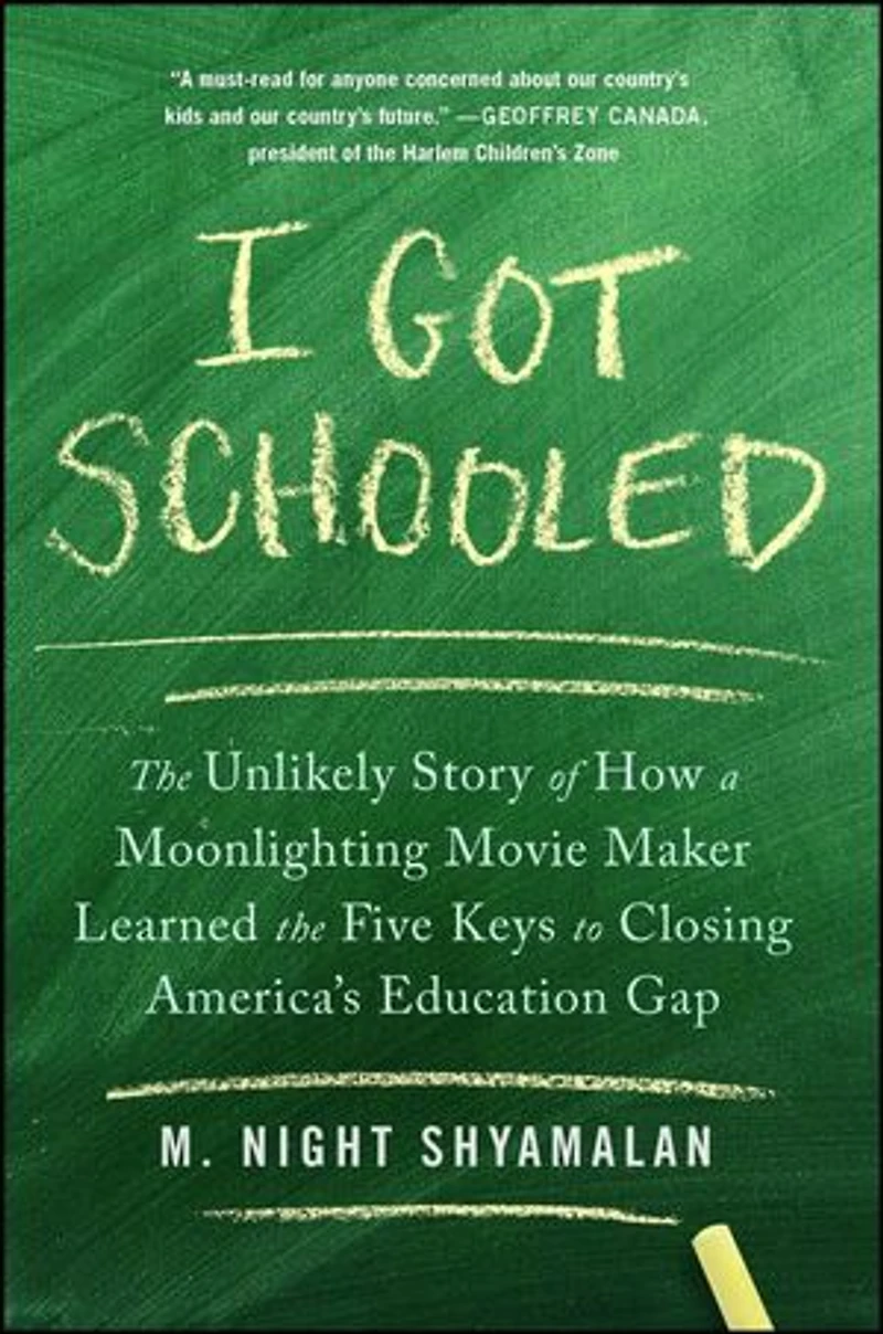 I Got Schooled: the Unlikely Story of How a Moonlighting Movie Maker Learned Five Keys to Closing America's Education Gap