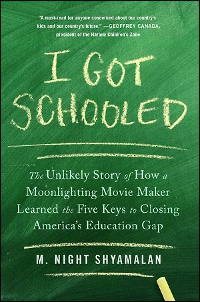 I Got Schooled: the Unlikely Story of How a Moonlighting Movie Maker Learned Five Keys to Closing America's Education Gap