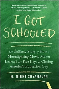 I Got Schooled: the Unlikely Story of How a Moonlighting Movie Maker Learned Five Keys to Closing America's Education Gap