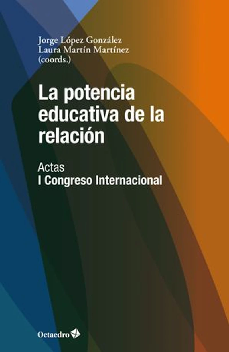 La potencia educativa de la relación: Actas del I Congreso Internacional