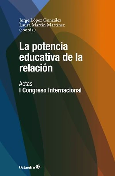 La potencia educativa de la relación: Actas del I Congreso Internacional