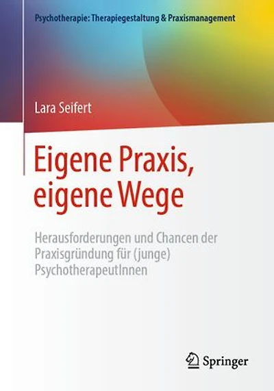 eigene Praxis, Wege - Herausforderungen und Chancen der Praxisgrundung fur (junge) PsychotherapeutInnen