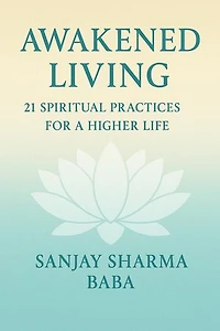 "Awakened Living: 21 Spiritual Practices for a Higher Life"