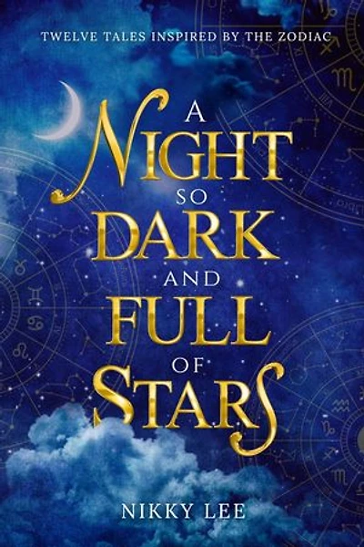 A Night So Dark And Full Of Stars: Twelve Tales Inspired By The Zodiac
