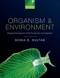 Organism and Environment: Ecological Development, Niche Construction, Adaptation