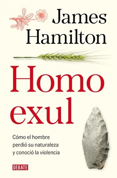 Homo exul: Cómo el hombre perdió su naturaleza y conoció la violencia / Exiled Man