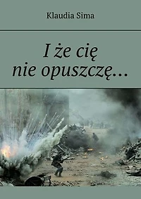 I że cię nie opuszczę…