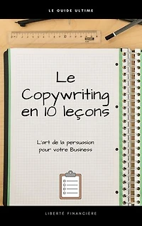 Le copywriting en 10 leçons: L'Art de la persuasion pour votre entreprise
