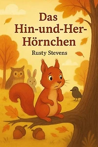 Das Hin-und-Her-Hörnchen: Eine Geschichte über Freundschaft und den Mut zur Entscheidung