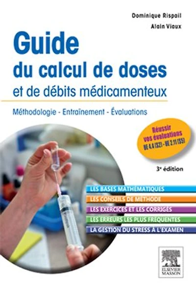 Guide du calcul de doses et de débits médicamenteux: Méthodologie - Entraînement - Evaluations