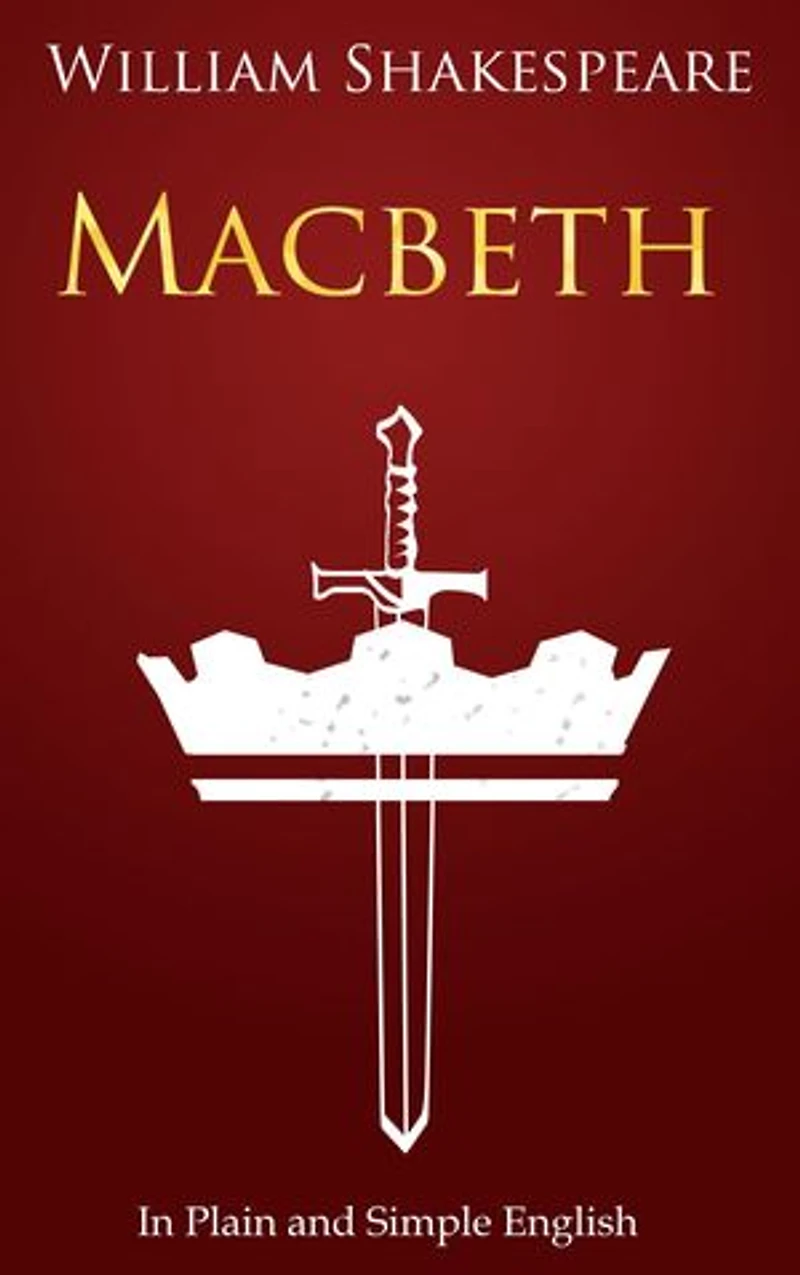 Macbeth In Plain and Simple English: (A Modern Translation and the Original Version)